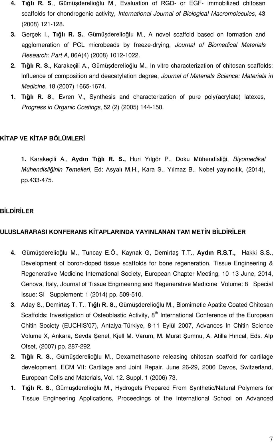 , A novel scaffold based on formation and agglomeration of PCL microbeads by freeze-drying, Journal of Biomedical Materials Research: Part A, 86A(4) (2008) 1012-1022. 2. Tığlı R. S., Karakeçili A.