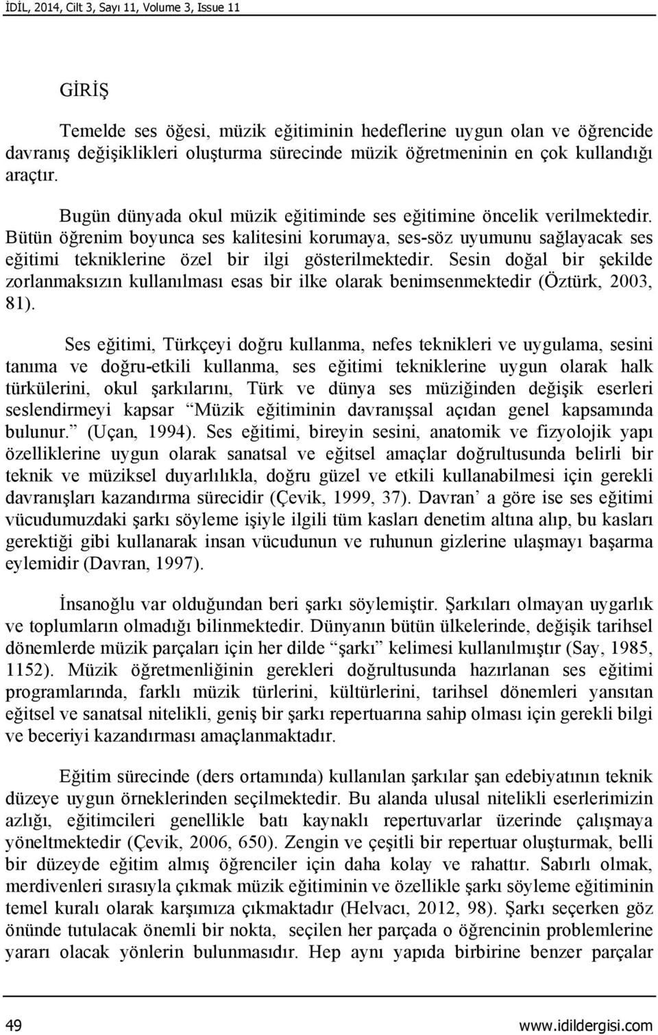 Bütün öğrenim boyunca ses kalitesini korumaya, ses-söz uyumunu sağlayacak ses eğitimi tekniklerine özel bir ilgi gösterilmektedir.