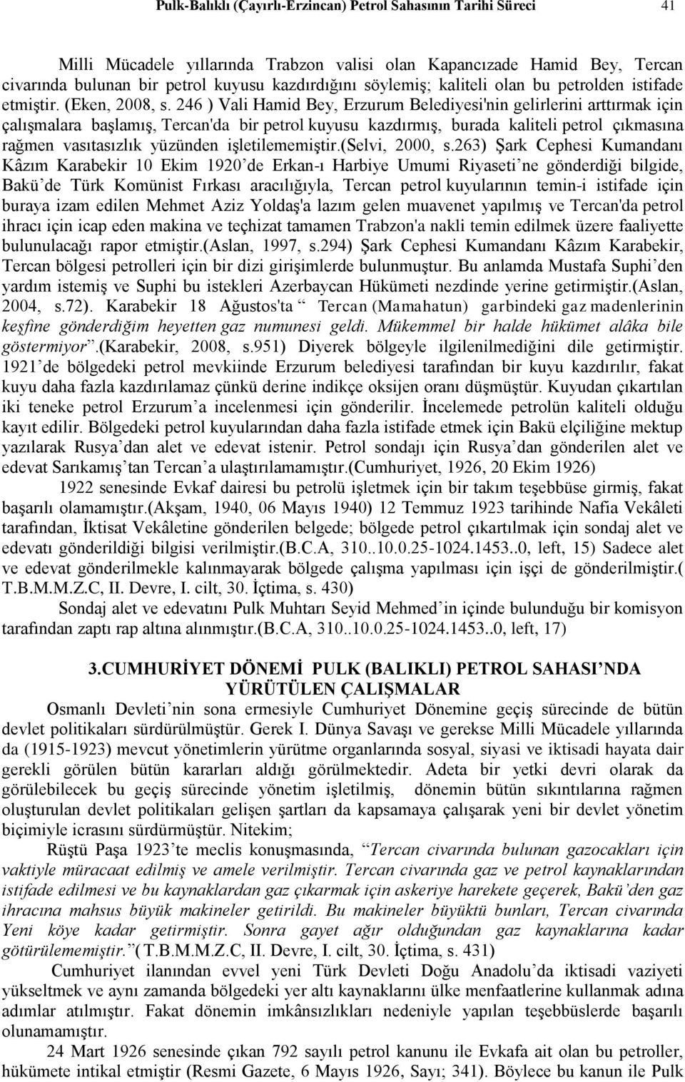 246 ) Vali Hamid Bey, Erzurum Belediyesi'nin gelirlerini arttırmak için çalışmalara başlamış, Tercan'da bir petrol kuyusu kazdırmış, burada kaliteli petrol çıkmasına rağmen vasıtasızlık yüzünden