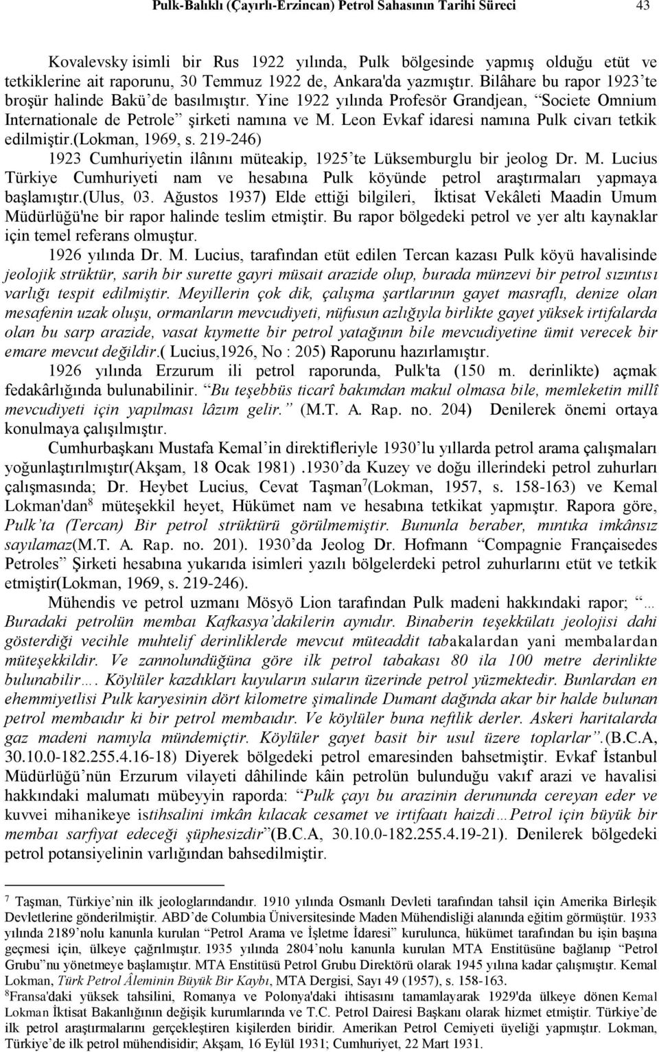 Leon Evkaf idaresi namına Pulk civarı tetkik edilmiştir.(lokman, 1969, s. 219-246) 1923 Cumhuriyetin ilânını müteakip, 1925 te Lüksemburglu bir jeolog Dr. M.