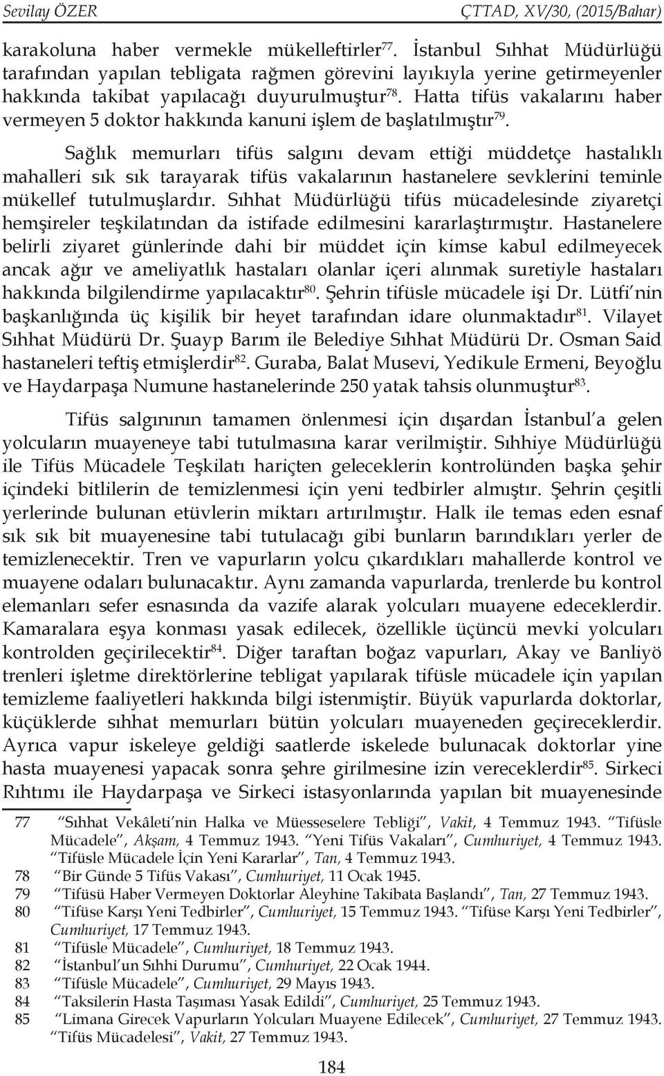 Hatta tifüs vakalarını haber vermeyen 5 doktor hakkında kanuni işlem de başlatılmıştır 79.