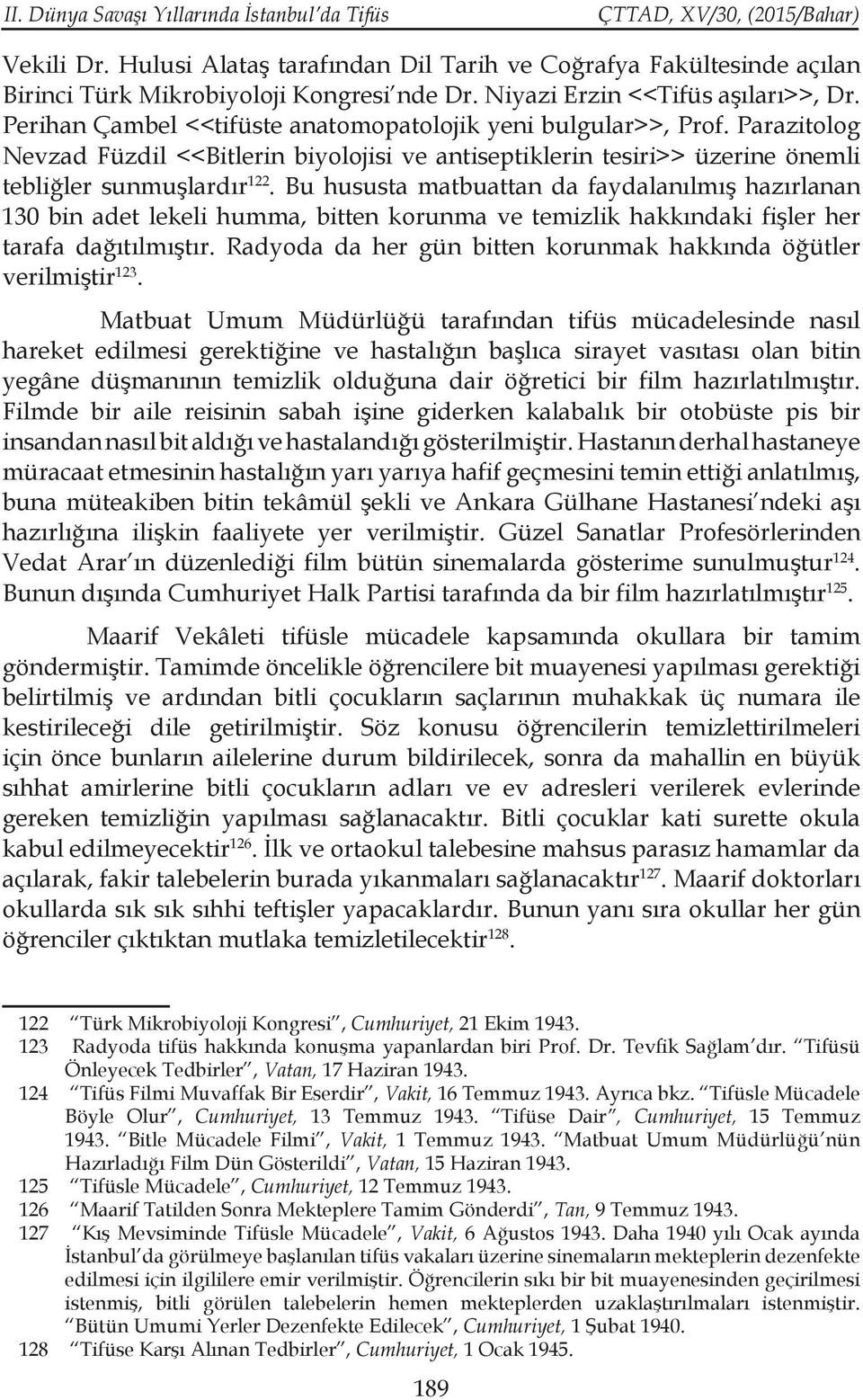 Parazitolog Nevzad Füzdil <<Bitlerin biyolojisi ve antiseptiklerin tesiri>> üzerine önemli tebliğler sunmuşlardır 122.