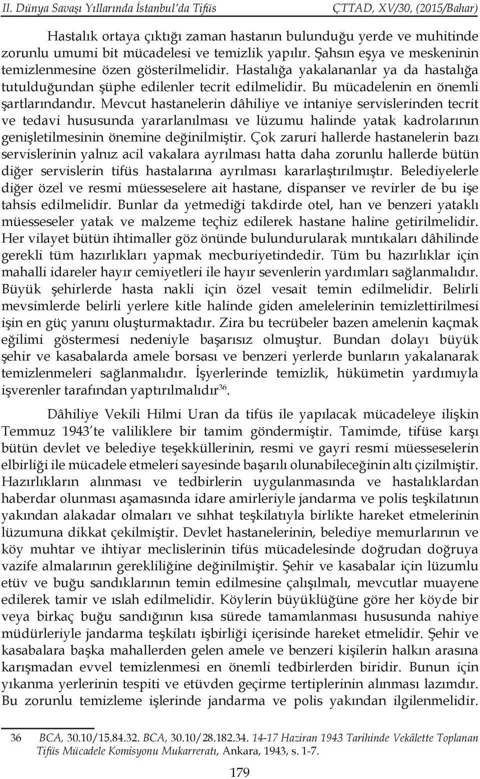 Mevcut hastanelerin dâhiliye ve intaniye servislerinden tecrit ve tedavi hususunda yararlanılması ve lüzumu halinde yatak kadrolarının genişletilmesinin önemine değinilmiştir.