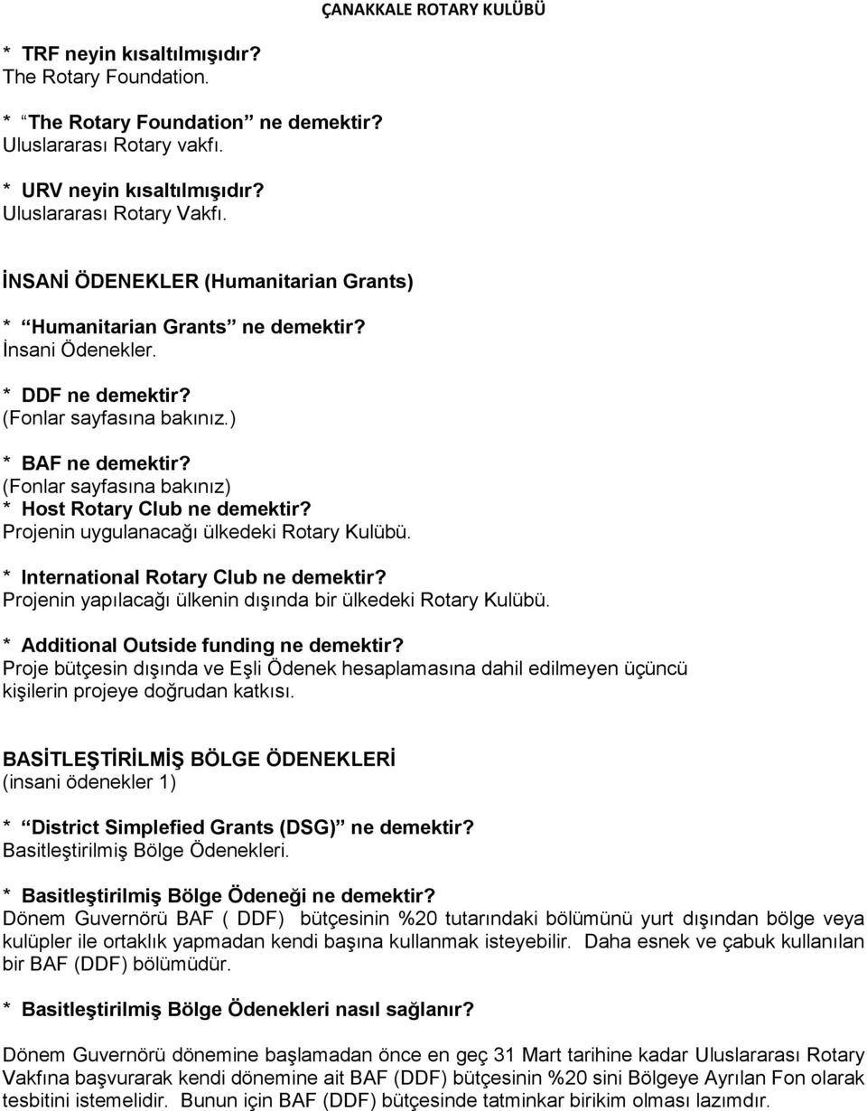 (Fonlar sayfasına bakınız) * Host Rotary Club ne demektir? Projenin uygulanacağı ülkedeki Rotary Kulübü. * International Rotary Club ne demektir?