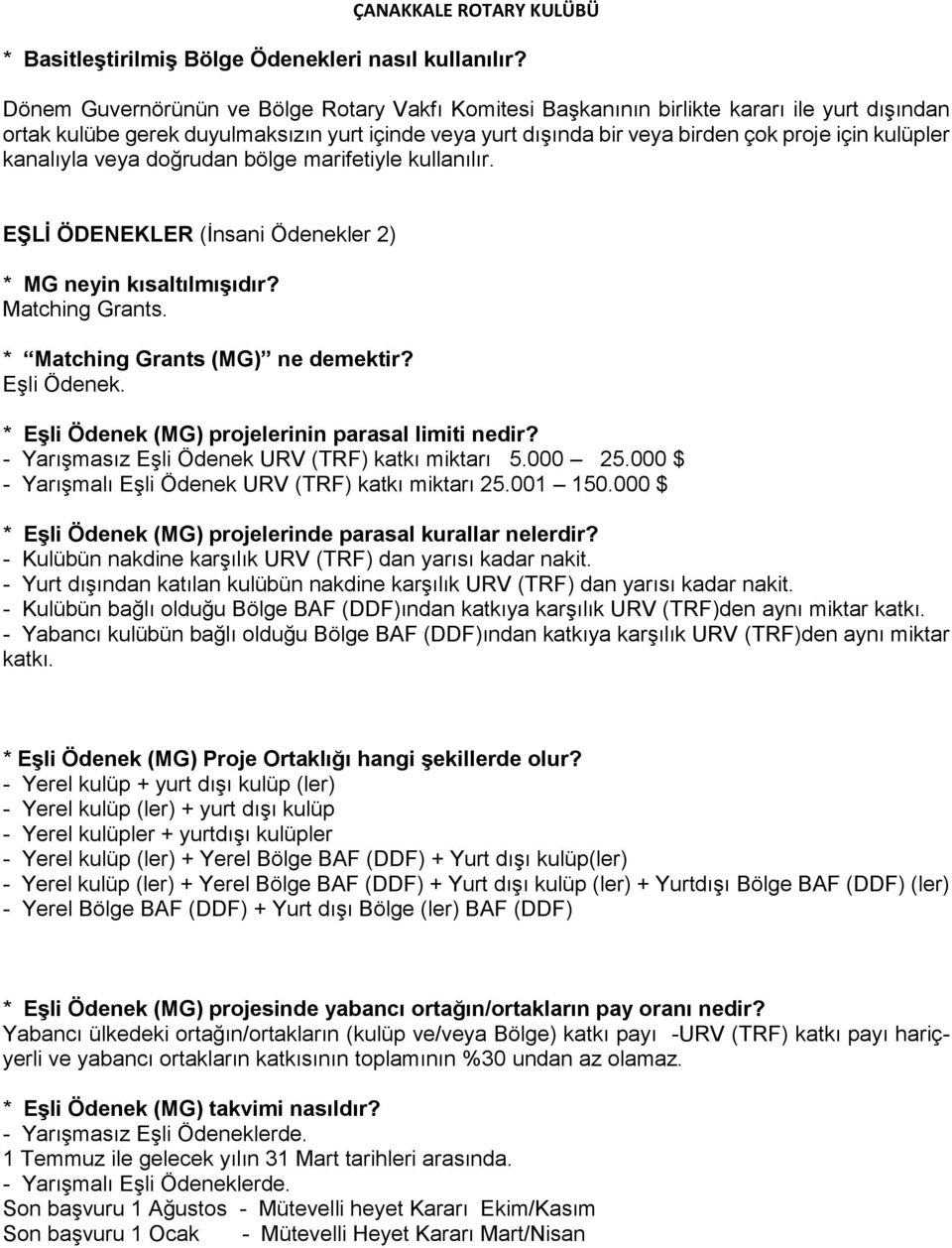 kanalıyla veya doğrudan bölge marifetiyle kullanılır. EŞLİ ÖDENEKLER (İnsani Ödenekler 2) * MG neyin kısaltılmışıdır? Matching Grants. * Matching Grants (MG) ne demektir? Eşli Ödenek.