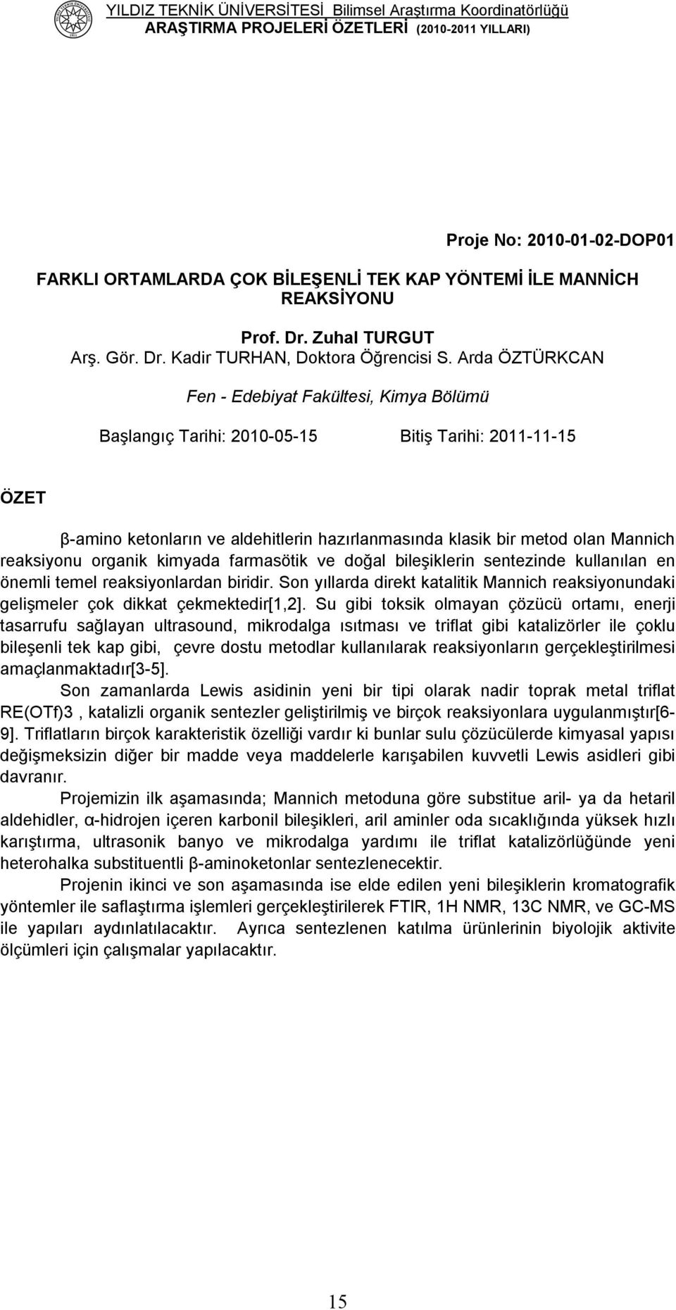 reaksiyonu organik kimyada farmasötik ve doğal bileşiklerin sentezinde kullanılan en önemli temel reaksiyonlardan biridir.