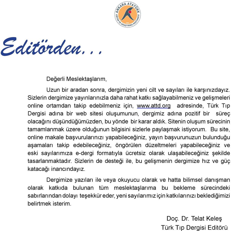 org adresinde, Türk Tıp Dergisi adına bir web sitesi oluşumunun, dergimiz adına pozitif bir süreç olacağını düşündüğümüzden, bu yönde bir karar aldık.