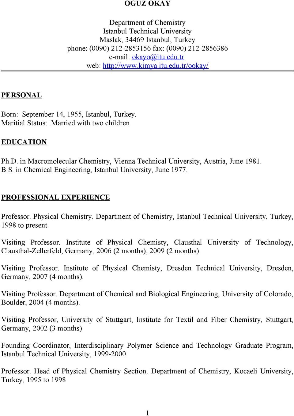 CATION Ph.D. in Macromolecular Chemistry, Vienna Technical University, Austria, June 1981. B.S. in Chemical Engineering, Istanbul University, June 1977. PROFESSIONAL EXPERIENCE Professor.