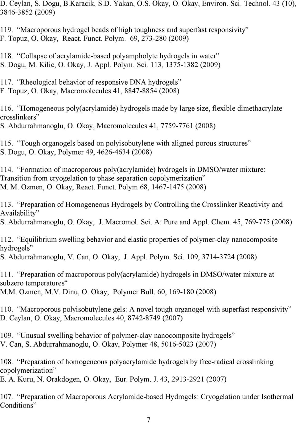 Rheological behavior of responsive DNA hydrogels F. Topuz, O. Okay, Macromolecules 41, 8847-8854 (2008) 116.