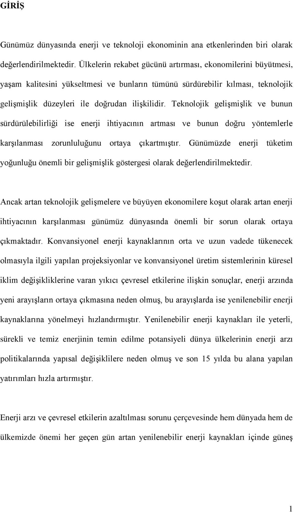 Teknolojik gelişmişlik ve bunun sürdürülebilirliği ise enerji ihtiyacının artması ve bunun doğru yöntemlerle karşılanması zorunluluğunu ortaya çıkartmıştır.