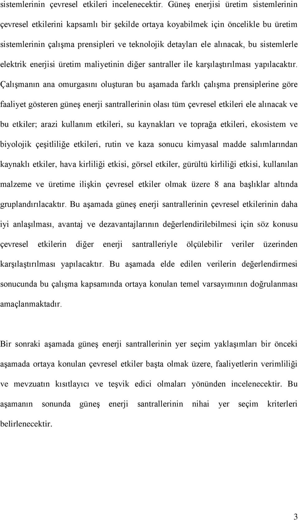 sistemlerle elektrik enerjisi üretim maliyetinin diğer santraller ile karşılaştırılması yapılacaktır.