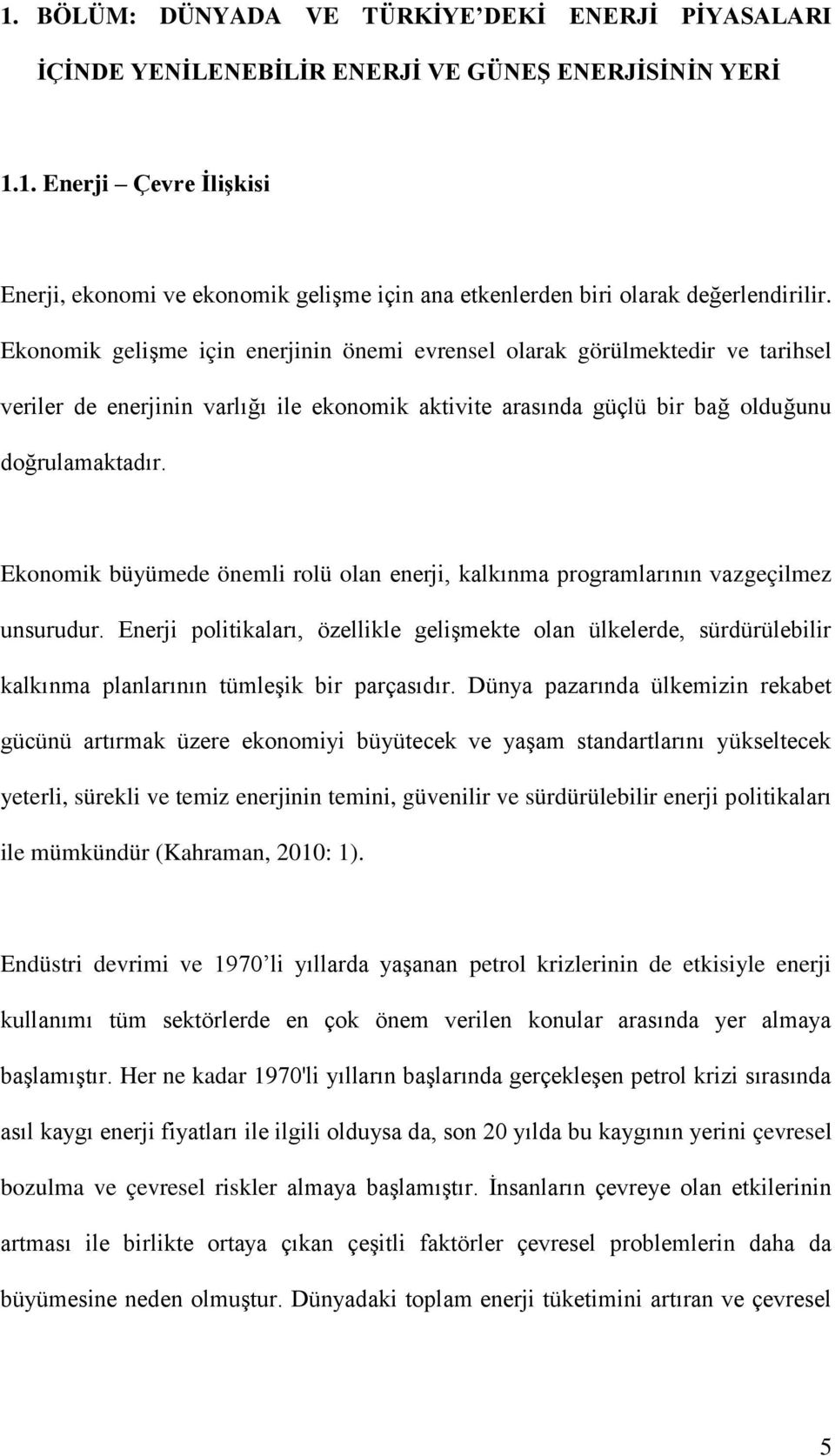 Ekonomik büyümede önemli rolü olan enerji, kalkınma programlarının vazgeçilmez unsurudur.