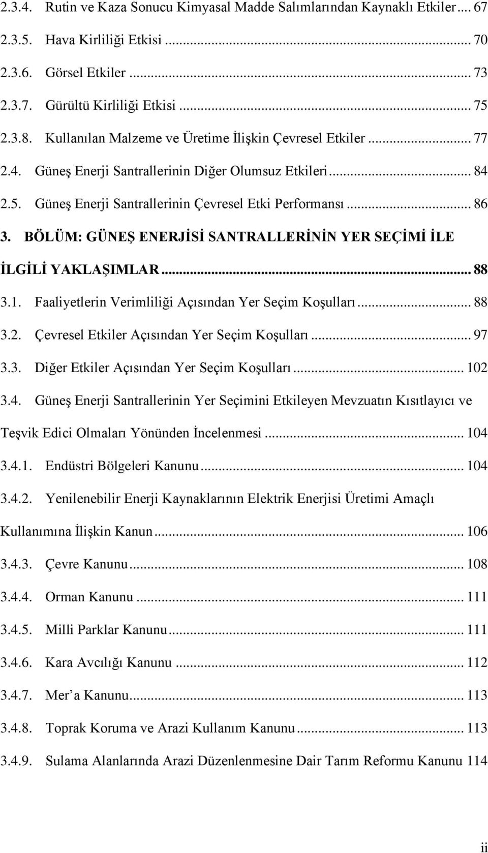 BÖLÜM: GÜNEŞ ENERJİSİ SANTRALLERİNİN YER SEÇİMİ İLE İLGİLİ YAKLAŞIMLAR... 88 3.1. Faaliyetlerin Verimliliği Açısından Yer Seçim Koşulları... 88 3.2. Çevresel Etkiler Açısından Yer Seçim Koşulları.