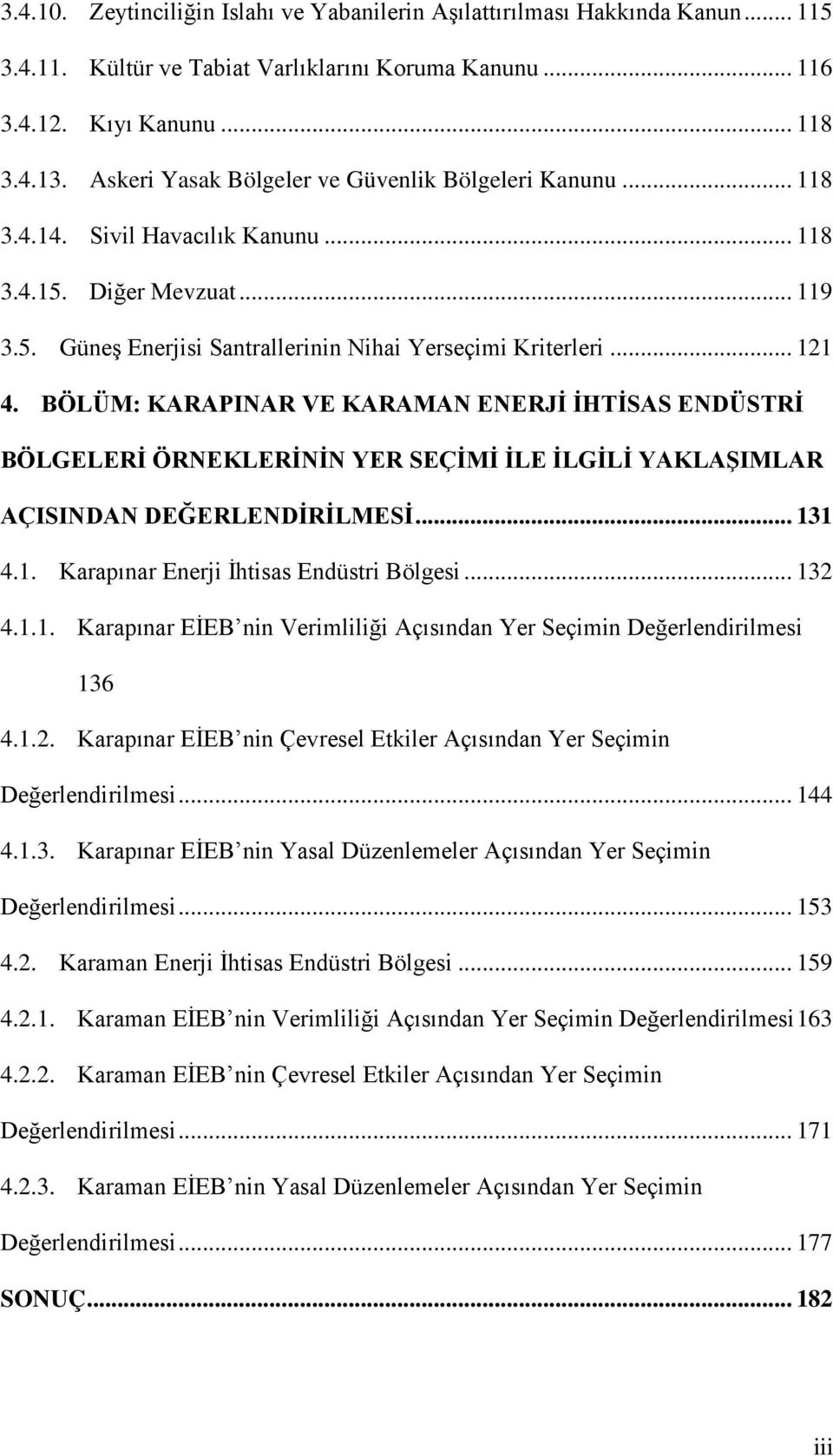 BÖLÜM: KARAPINAR VE KARAMAN ENERJİ İHTİSAS ENDÜSTRİ BÖLGELERİ ÖRNEKLERİNİN YER SEÇİMİ İLE İLGİLİ YAKLAŞIMLAR AÇISINDAN DEĞERLENDİRİLMESİ... 131 4.1. Karapınar Enerji İhtisas Endüstri Bölgesi... 132 4.