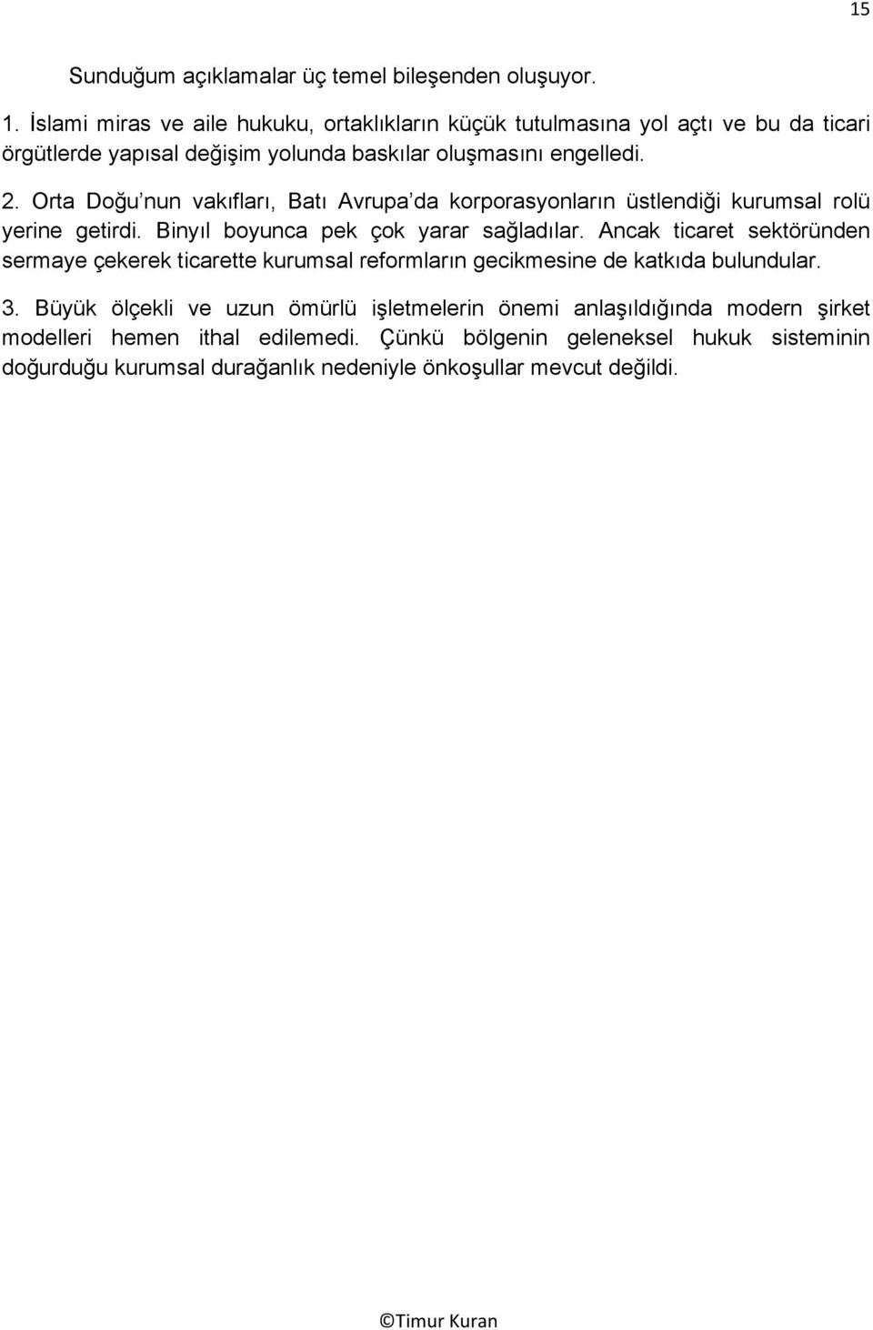 Orta Doğu nun vakıfları, Batı Avrupa da korporasyonların üstlendiği kurumsal rolü yerine getirdi. Binyıl boyunca pek çok yarar sağladılar.