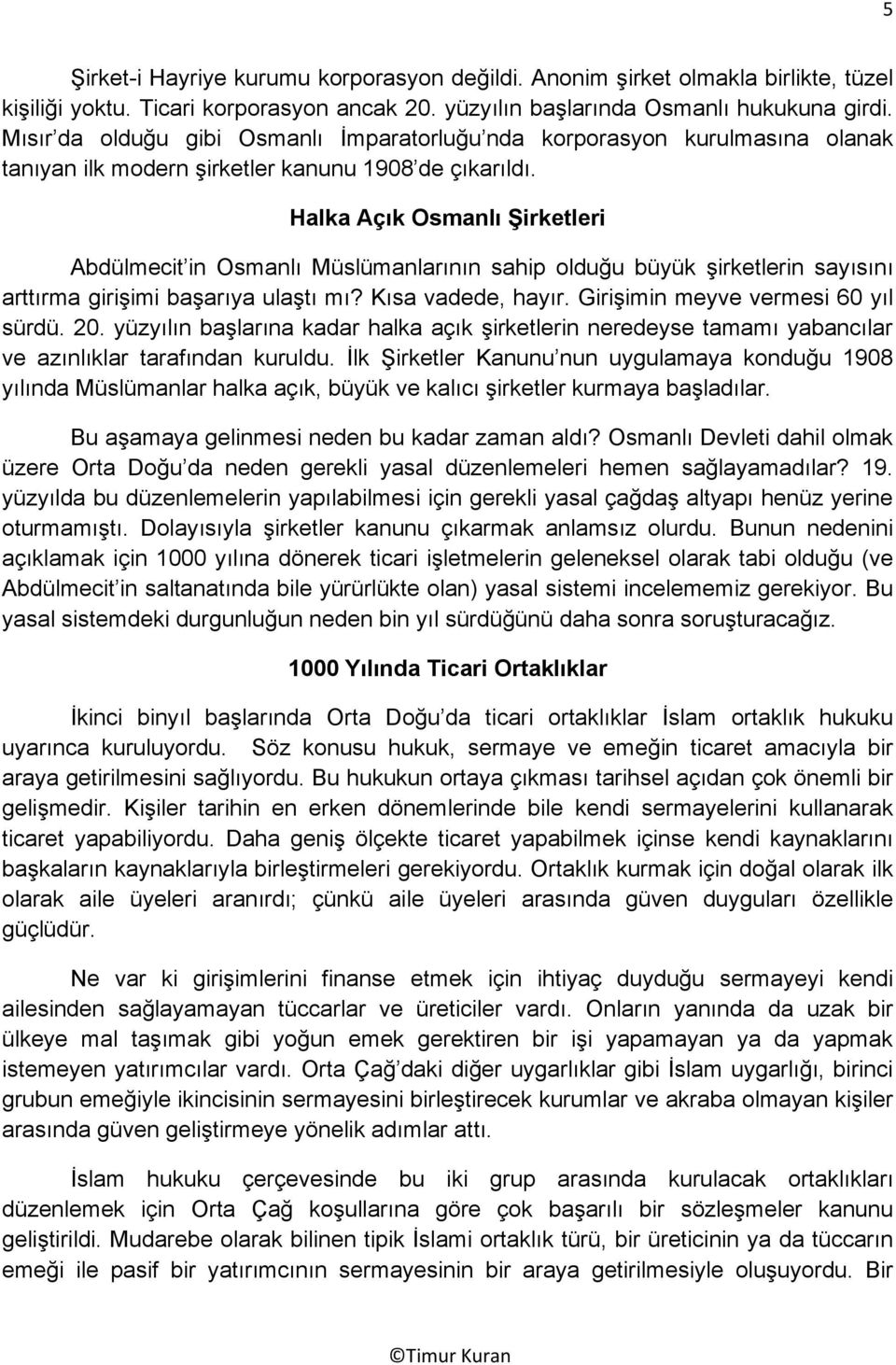 Halka Açık Osmanlı Şirketleri Abdülmecit in Osmanlı Müslümanlarının sahip olduğu büyük şirketlerin sayısını arttırma girişimi başarıya ulaştı mı? Kısa vadede, hayır.