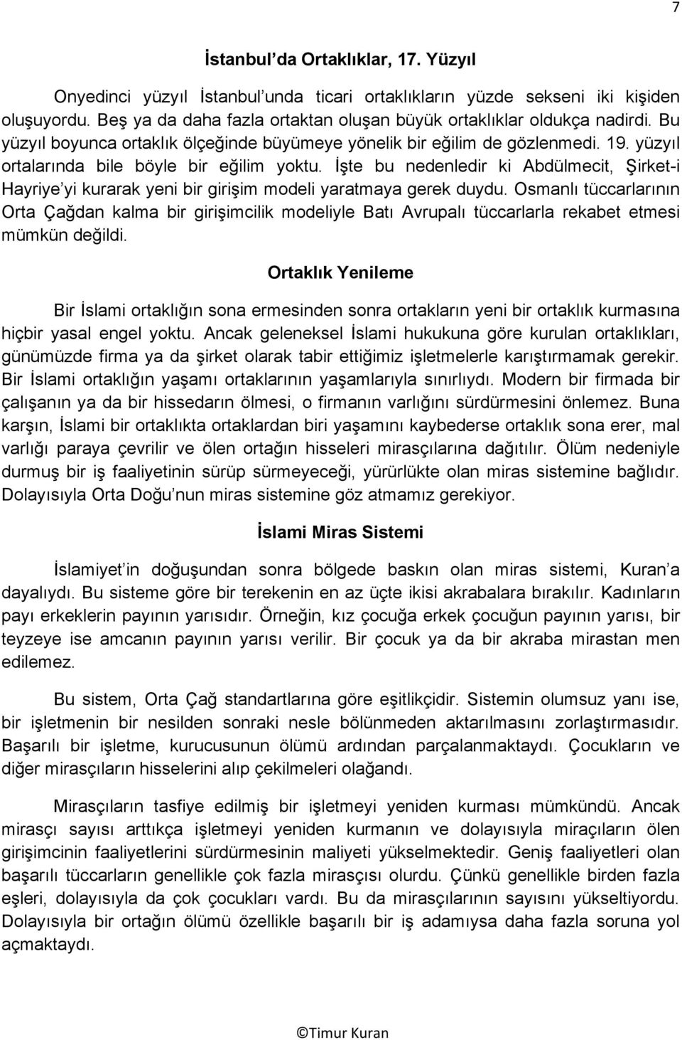 İşte bu nedenledir ki Abdülmecit, Şirket-i Hayriye yi kurarak yeni bir girişim modeli yaratmaya gerek duydu.