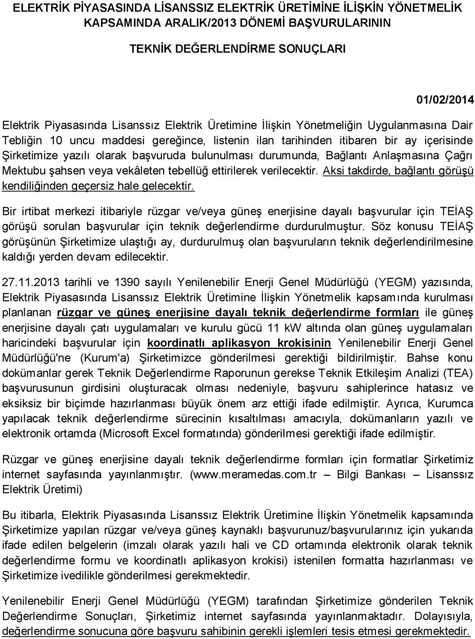 Bağlantı Anlaşmasına Çağrı Mektubu şahsen veya vekâleten tebellüğ ettirilerek verilecektir. Aksi takdirde, bağlantı görüşü kendiliğinden geçersiz hale gelecektir.