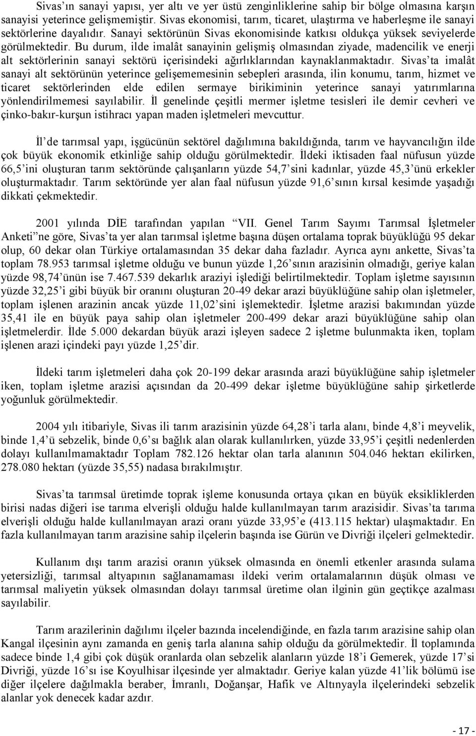 Bu durum, ilde imalât sanayinin gelişmiş olmasından ziyade, madencilik ve enerji alt sektörlerinin sanayi sektörü içerisindeki ağırlıklarından kaynaklanmaktadır.