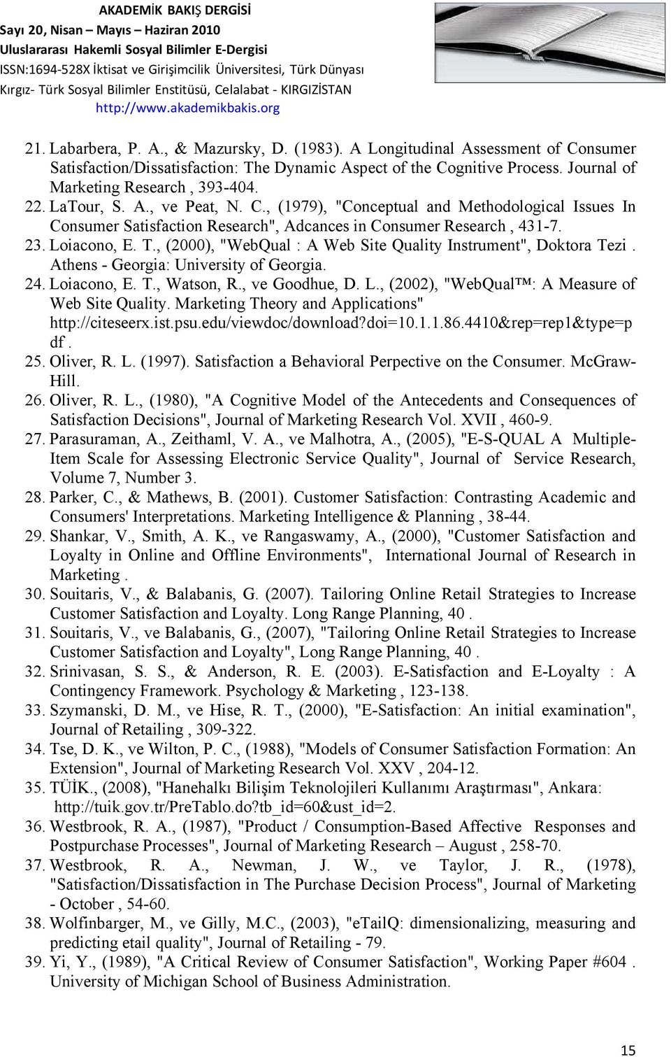 , (2000), "WebQual : A Web Site Quality Instrument", Doktora Tezi. Athens - Georgia: University of Georgia. 24. Loiacono, E. T., Watson, R., ve Goodhue, D. L., (2002), "WebQual : A Measure of Web Site Quality.