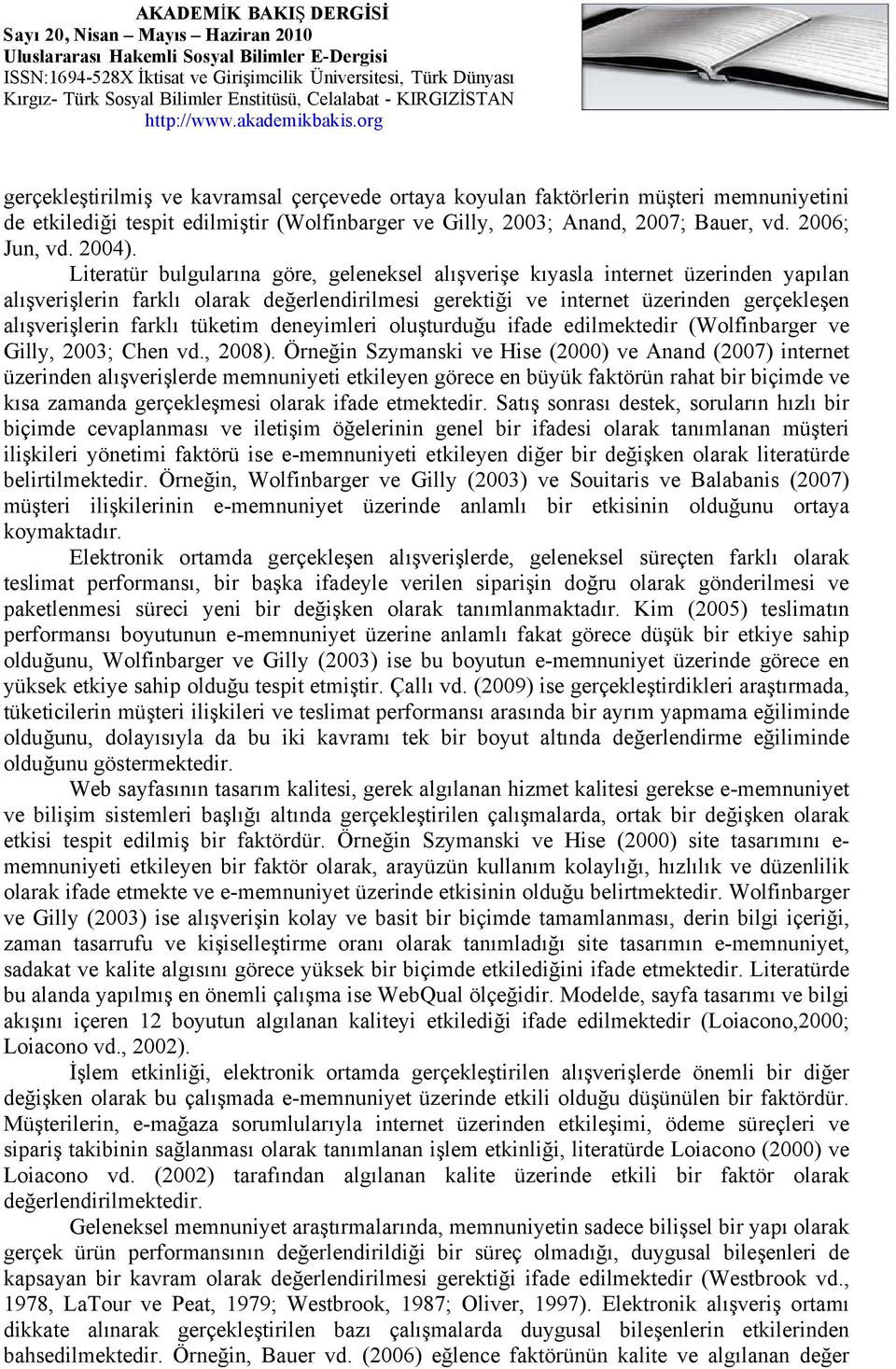 Literatür bulgularına göre, geleneksel alışverişe kıyasla internet üzerinden yapılan alışverişlerin farklı olarak değerlendirilmesi gerektiği ve internet üzerinden gerçekleşen alışverişlerin farklı