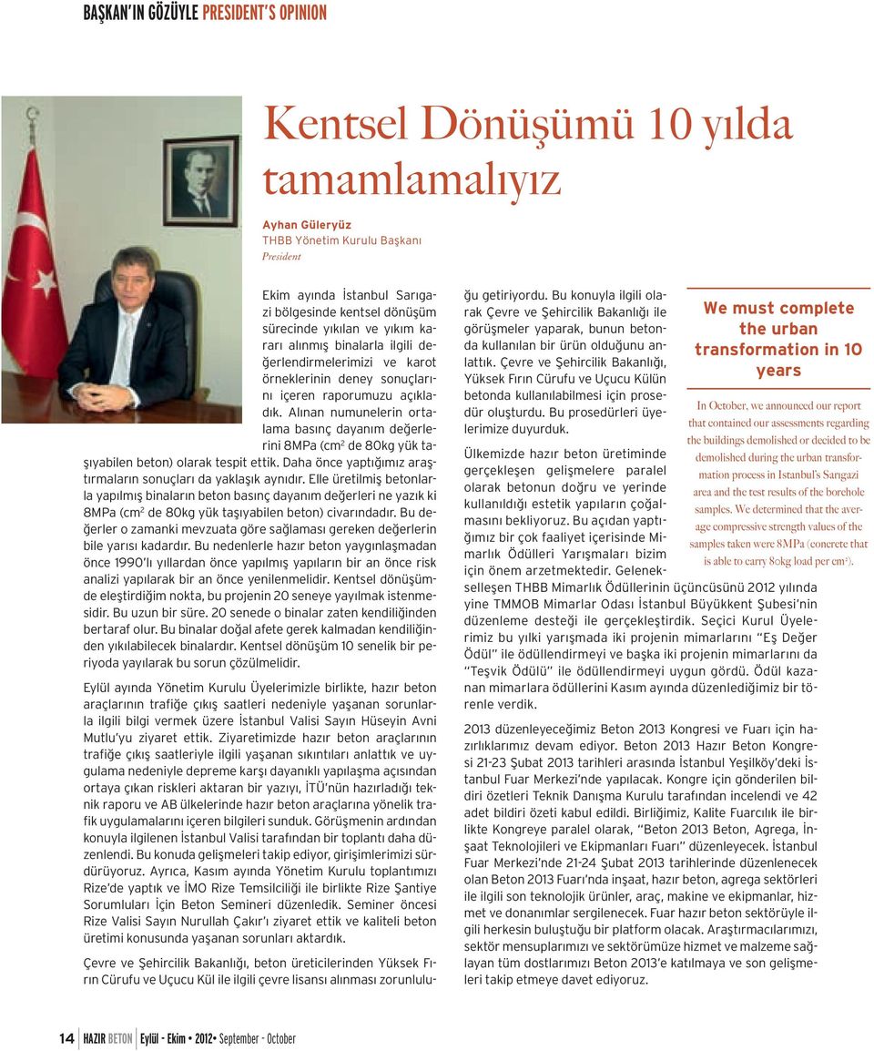 Alınan numunelerin ortalama basınç dayanım değerlerini 8MPa (cm 2 de 80kg yük taşıyabilen beton) olarak tespit ettik. Daha önce yaptığımız araştırmaların sonuçları da yaklaşık aynıdır.