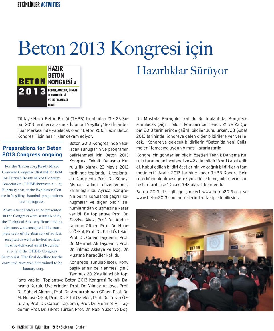 Preparations for Beton 2013 Congress ongoing For the Beton 2013 Ready Mixed Concrete Congress that will be held by Turkish Ready Mixed Concrete Association (THBB)between 21 23 February 2013 at the