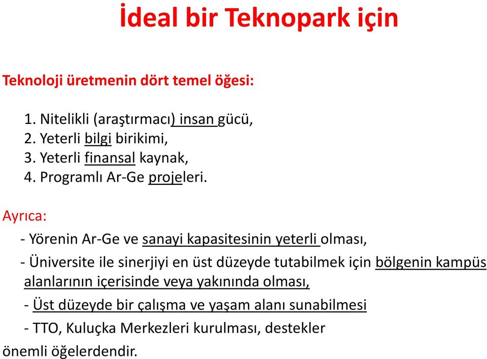 Ayrıca: - Yörenin Ar-Ge ve sanayi kapasitesinin yeterli olması, - Üniversite ile sinerjiyi en üst düzeyde tutabilmek için