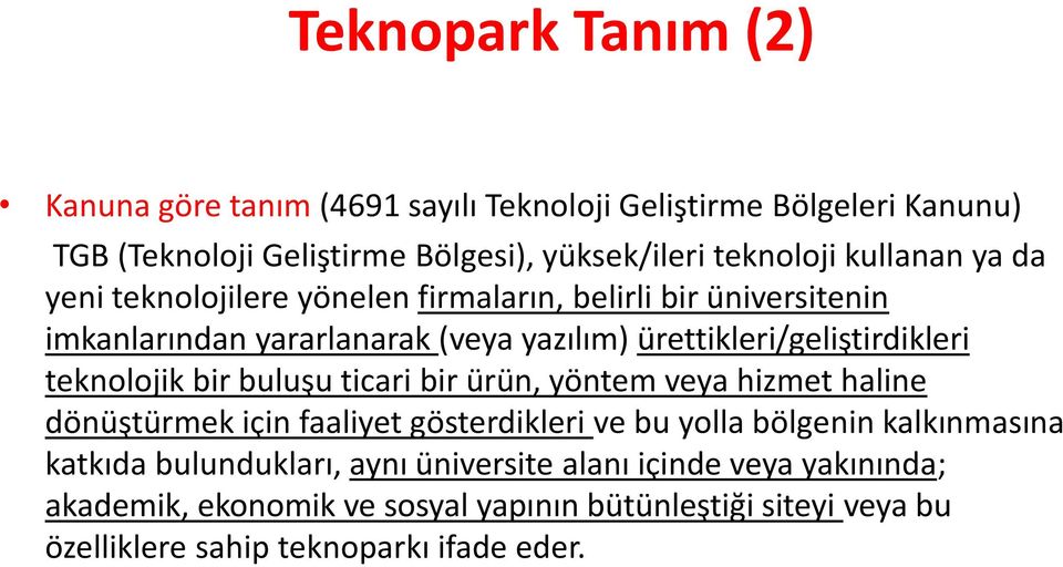 teknolojik bir buluşu ticari bir ürün, yöntem veya hizmet haline dönüştürmek için faaliyet gösterdikleri ve bu yolla bölgenin kalkınmasına katkıda