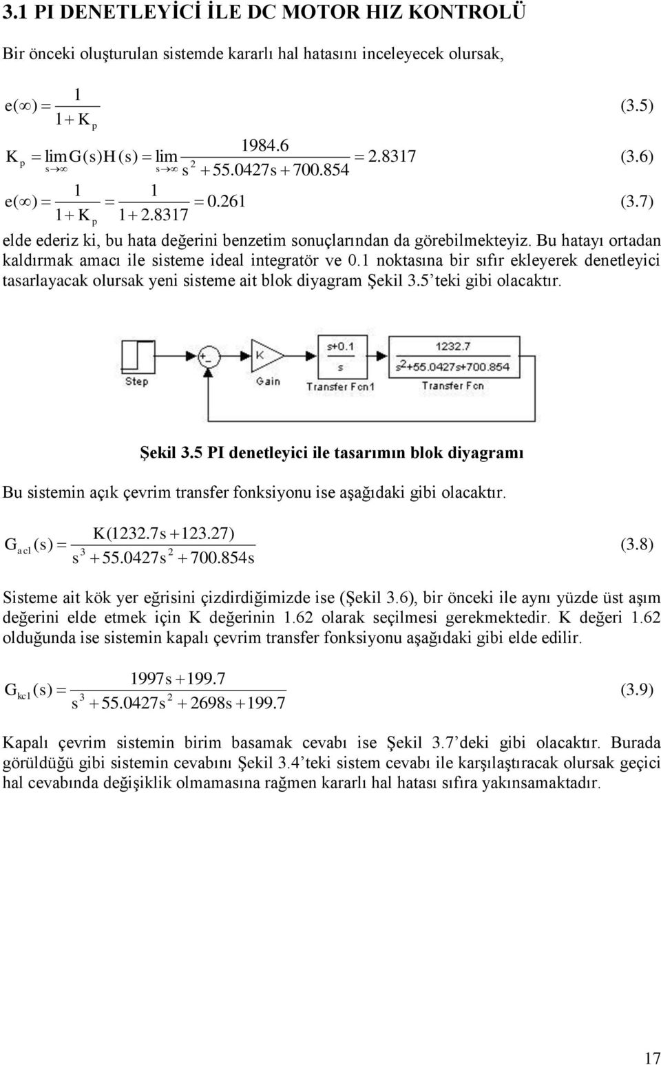 1 noktasına bir sıfır ekleyerek denetleyici tasarlayacak olursak yeni sistee ait blok diyagra Şekil 3.