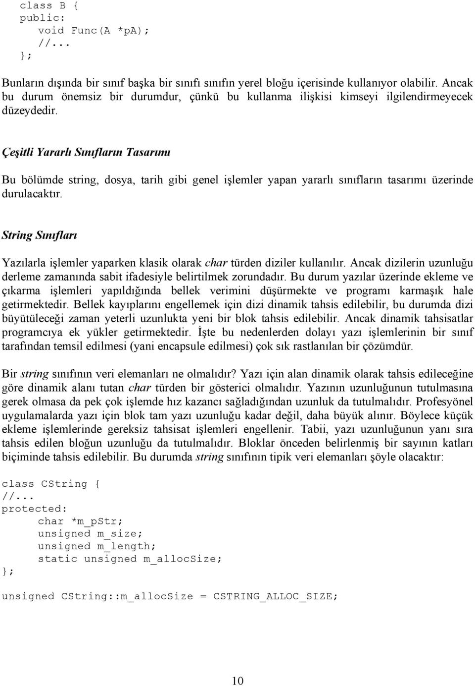 Çeşitli Yararlı Sınıfların Tasarımı Bu bölümde string, dosya, tarih gibi genel işlemler yapan yararlı sınıfların tasarımı üzerinde durulacaktır.