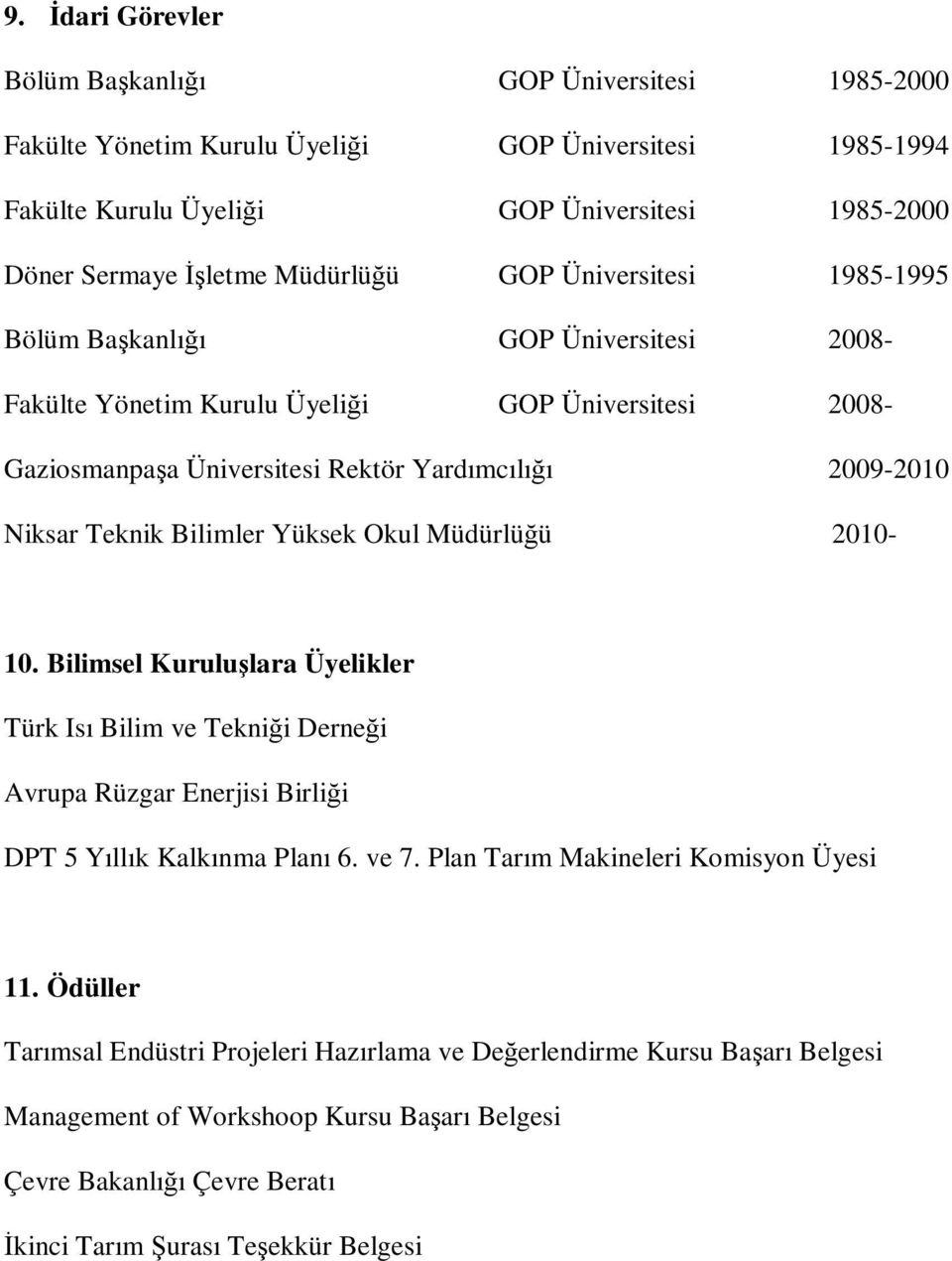 Teknik Bilimler Yüksek Okul Müdürlüğü 2010-10. Bilimsel Kuruluşlara Üyelikler Türk Isı Bilim ve Tekniği Derneği Avrupa Rüzgar Enerjisi Birliği DPT 5 Yıllık Kalkınma Planı 6. ve 7.