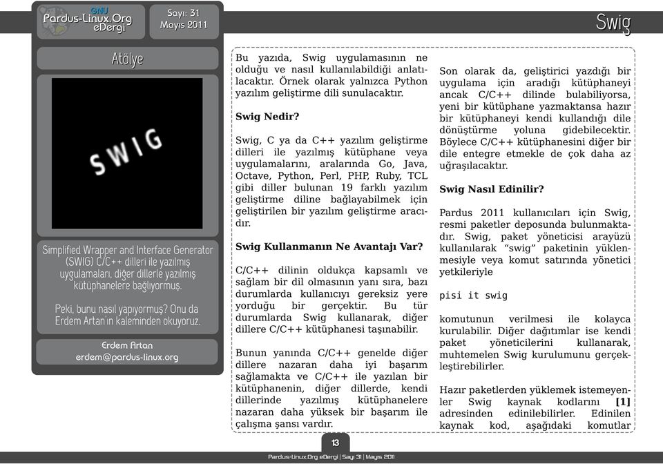 org S wi g Bu yazıda, Swig uygulamasının ne olduğu ve nasıl kullanılabildiği anlatı- Son olarak da, geliştirici yazdığı bir lacaktır.