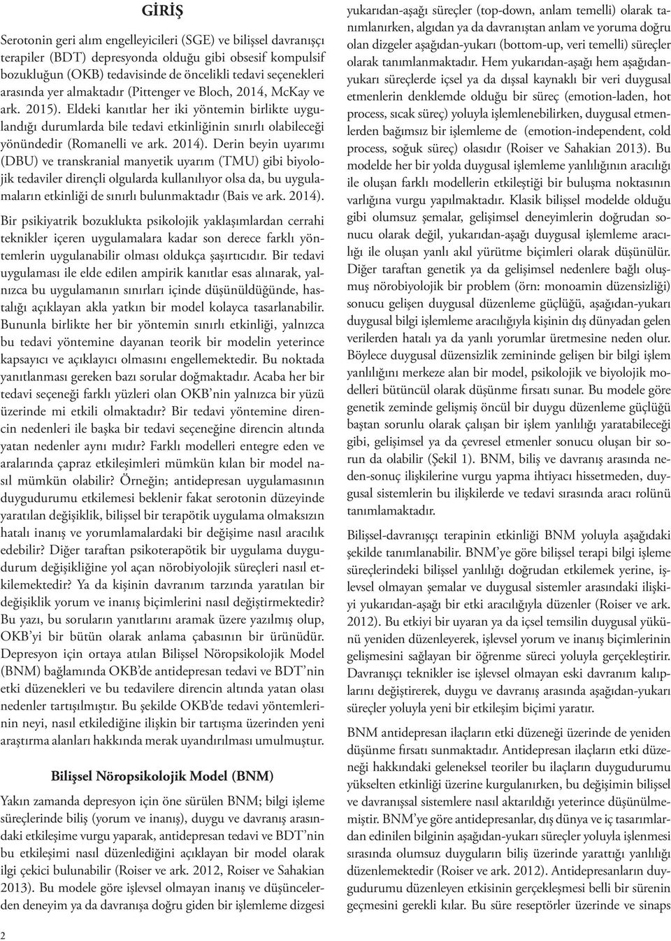 Eldeki kanıtlar her iki yöntemin birlikte uygulandığı durumlarda bile tedavi etkinliğinin sınırlı olabileceği yönündedir (Romanelli ve ark. 2014).