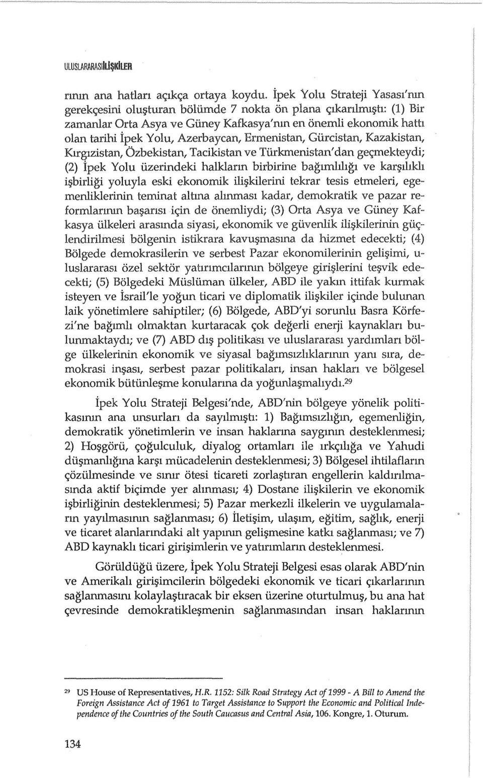 Azerbaycan, Ermenistan, Giircistan, Kazakistan, Klrglzistan, Ozbekistan, Tacikistan ve Tiirkmenistan' dan ge~mekteydi; (2) ipek Yolu iizerindeki halklarm birbirine baglmhhgl ve kar lhkh i!birli.