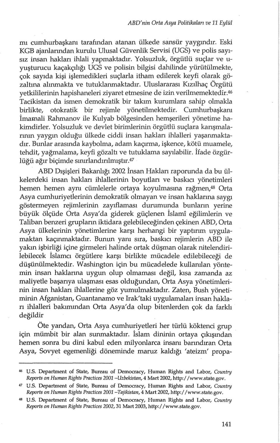 Yolsuzluk, orgiithi suc;lar ve u yu turucu kac;akc;lhgl UGS ve polisin bilgisi dahilinde yiiriitiilmekte, c;ok saytda ki i i lemedikleri sw;larla itham edilerek keyfi olarak go-' zaltma almmakta ve