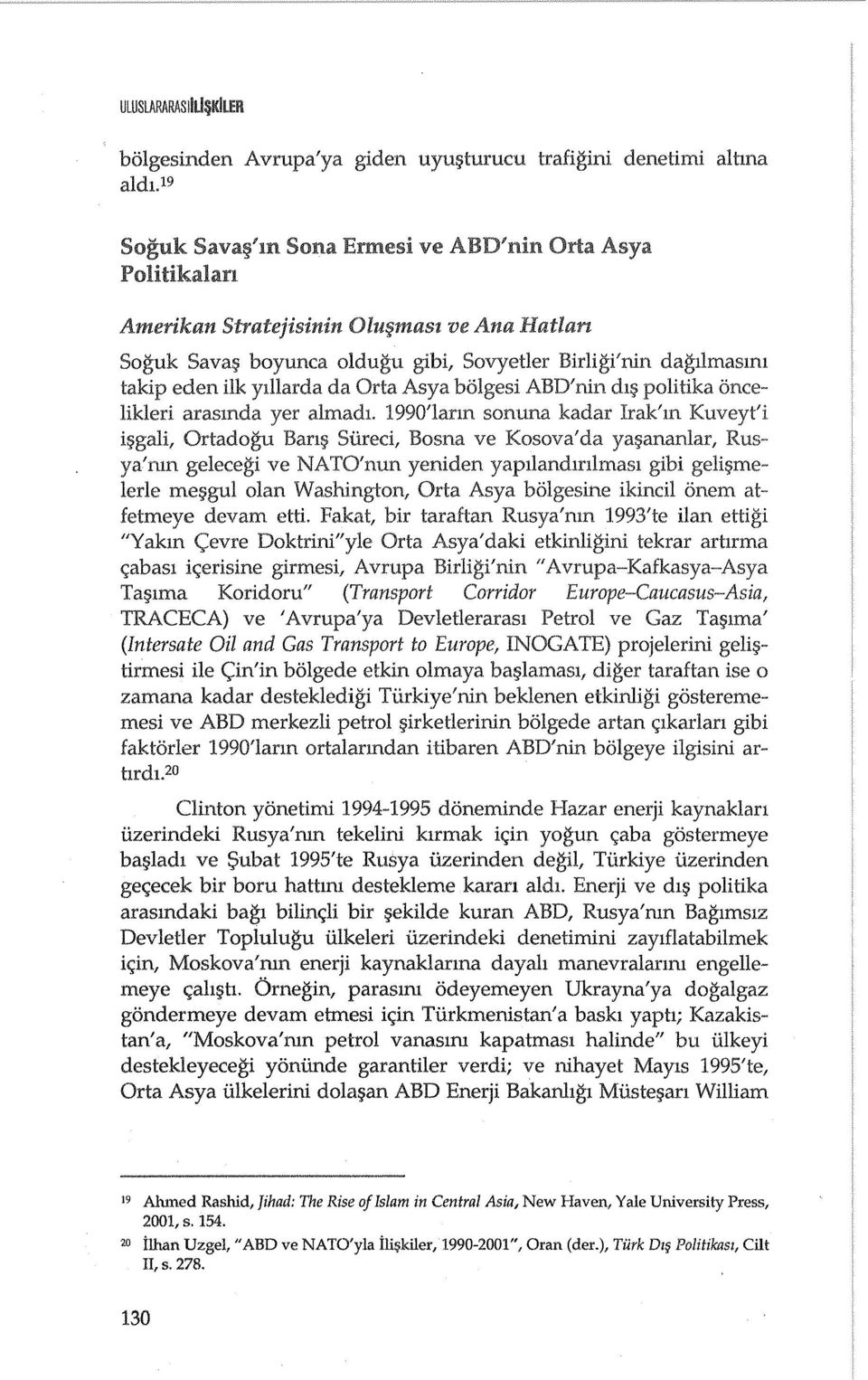 politika oncelikleri arasmda yer almadl. 1990'larm sonuna kadar Irak'm Kuveyt'i il?gali, Ortadogu BanI? Sureci, Bosna ve Kosova'da yal?