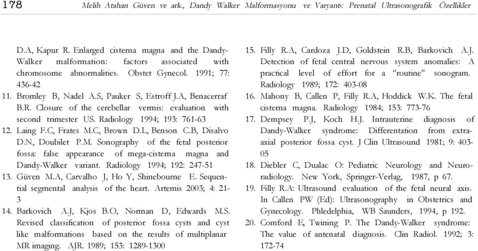 A, Benacerraf B.R. Closure of the cerebellar vermis: evaluation with second trimester US. Radiology 1994; 193: 761-63 12. Laing F.C, Frates M.