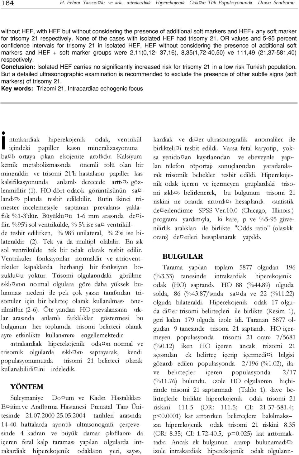 respectively. None of the cases with isolated HEF had trisomy 21.