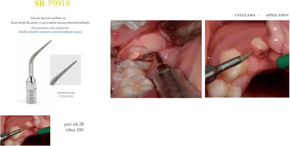 Non-traumatic cone shaped tip.