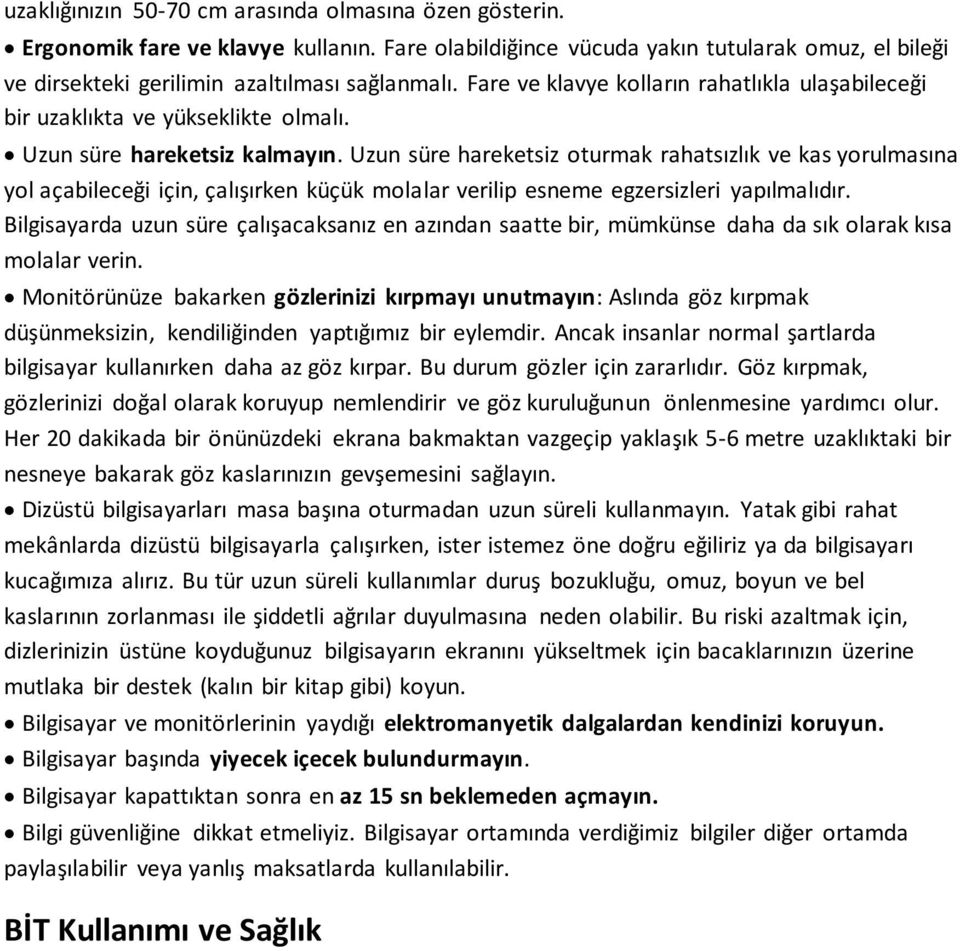 Uzun süre hareketsiz oturmak rahatsızlık ve kas yorulmasına yol açabileceği için, çalışırken küçük molalar verilip esneme egzersizleri yapılmalıdır.