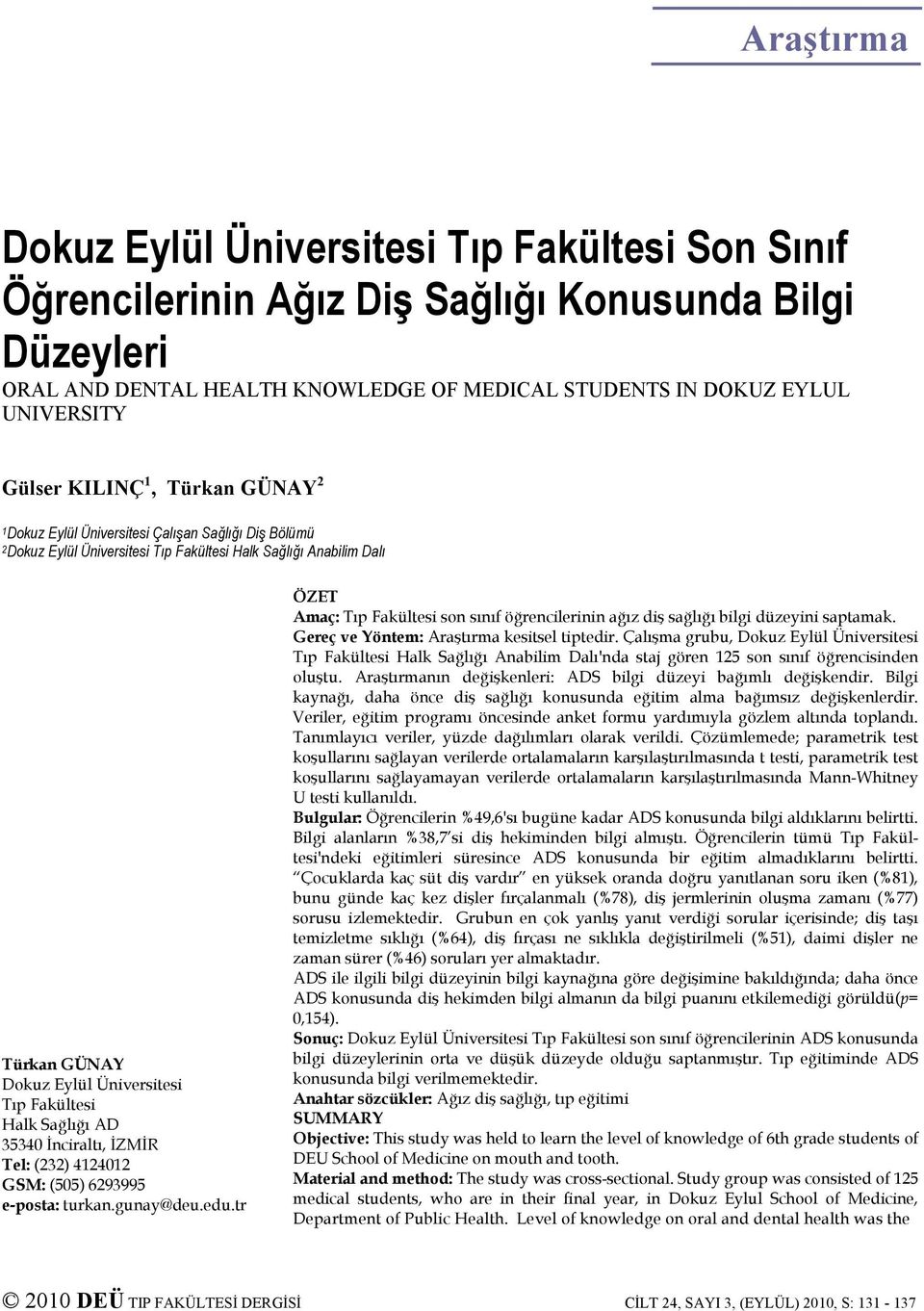 Fakültesi Halk Sağlığı AD 35340 İnciraltı, İZMİR Tel: (232) 4124012 GSM: (505) 6293995 e-posta: turkan.gunay@deu.edu.