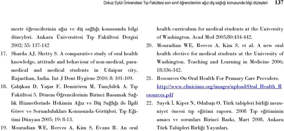 A comparative study of oral health knowledge, attitude and behaviour of non-medical, paramedical and medical students in Udaipur city, Rajasthan, India. Int J Dent Hygiene 2010; 8: 101-109. 18.