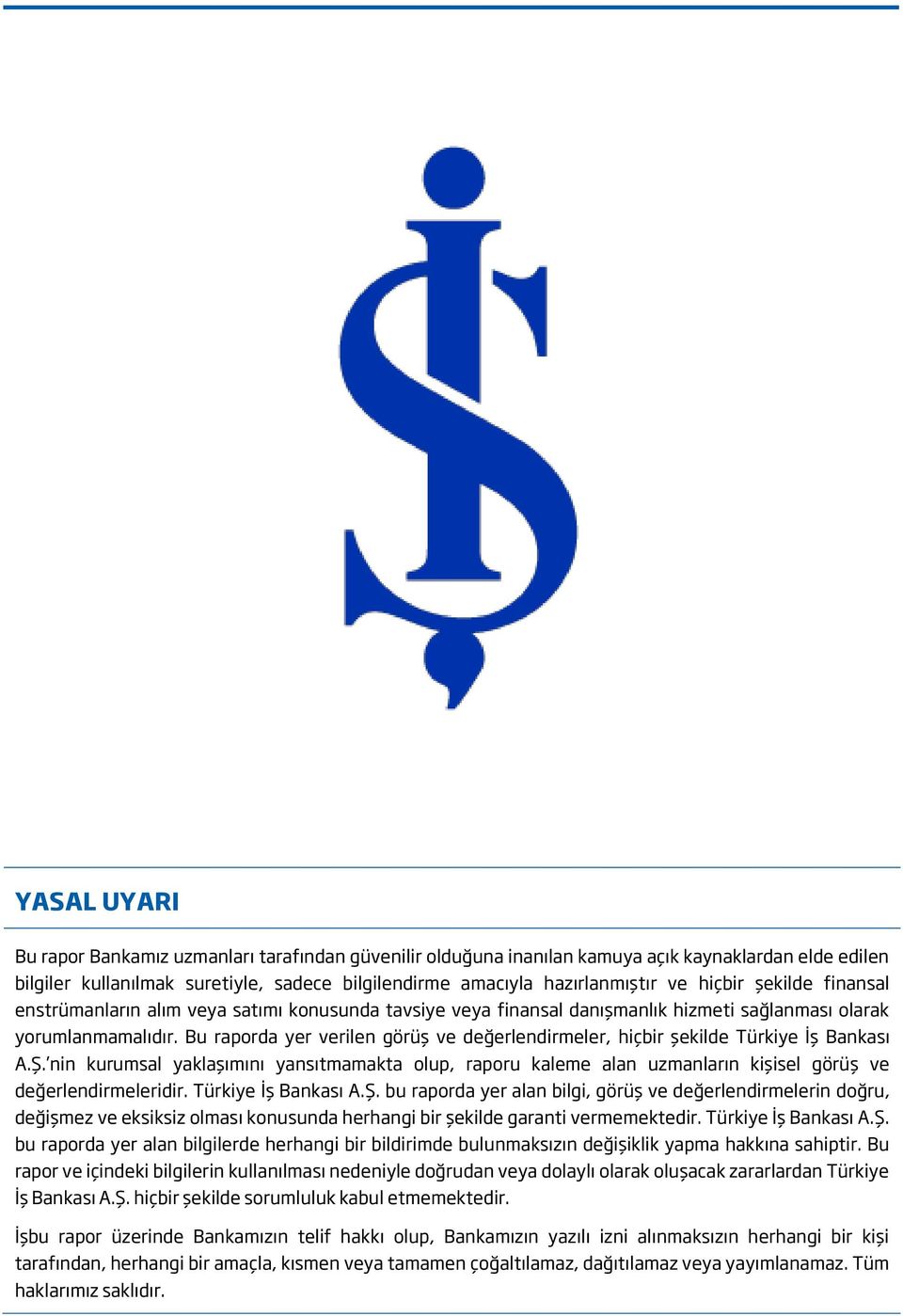 Bu raporda yer verilen görüş ve değerlendirmeler, hiçbir şekilde Türkiye İş Bankası A.Ş.