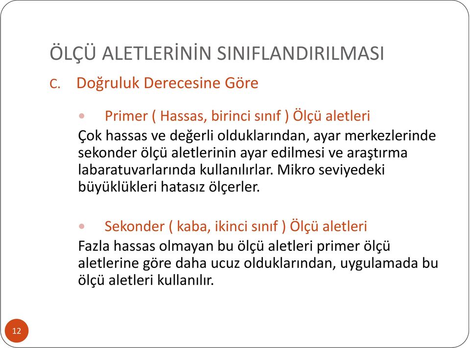 merkezlerinde sekonder ölçü aletlerinin ayar edilmesi ve araştırma labaratuvarlarında kullanılırlar.