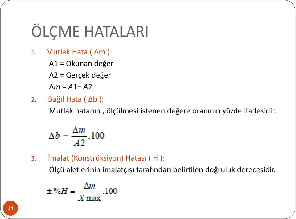 Bağıl Hata ( Δb ): Mutlak hatanın, ölçülmesi istenen değere oranının