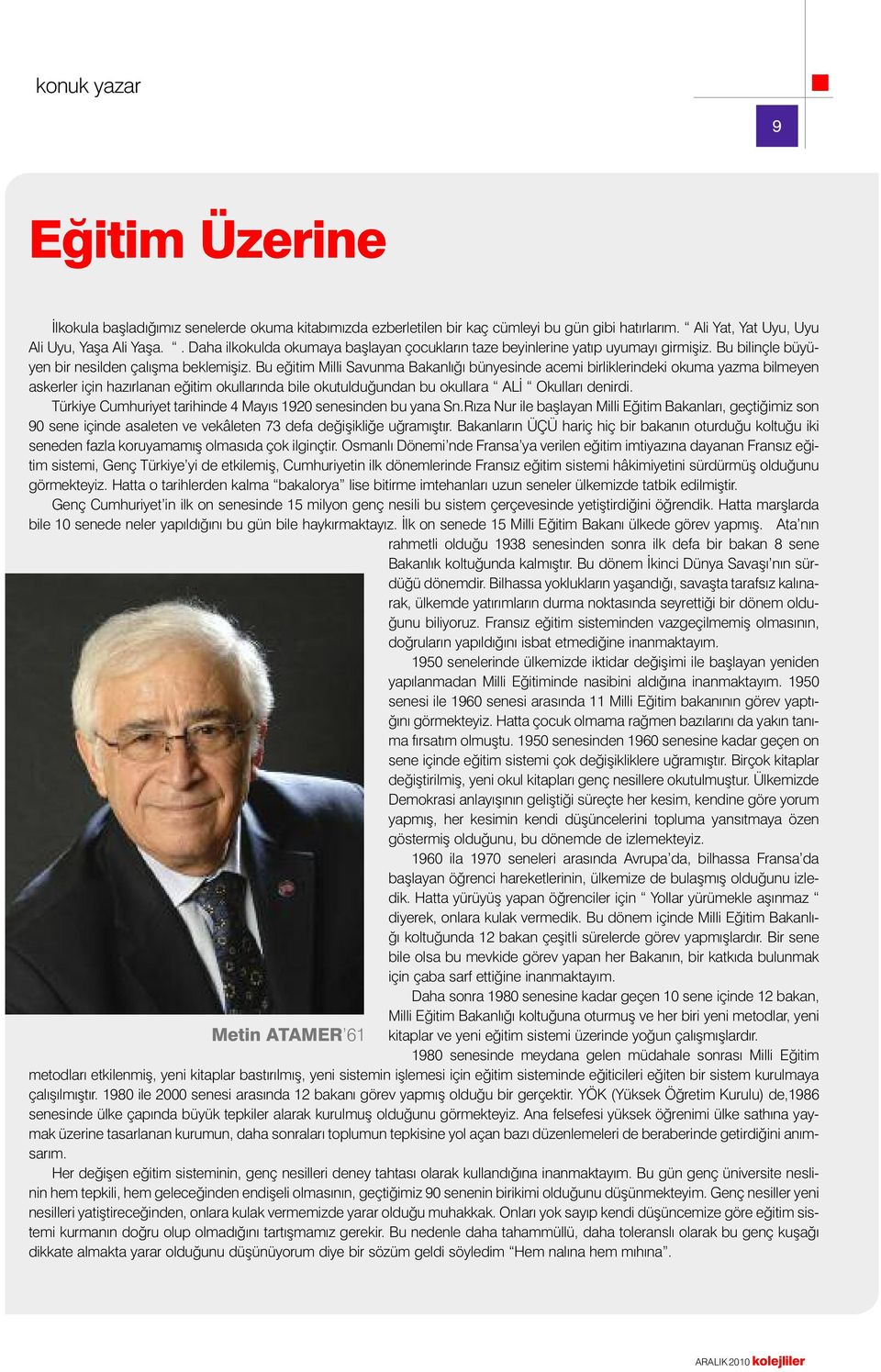 Bu eğitim Milli Savunma Bakanlığı bünyesinde acemi birliklerindeki okuma yazma bilmeyen askerler için hazırlanan eğitim okullarında bile okutulduğundan bu okullara ALİ Okulları denirdi.