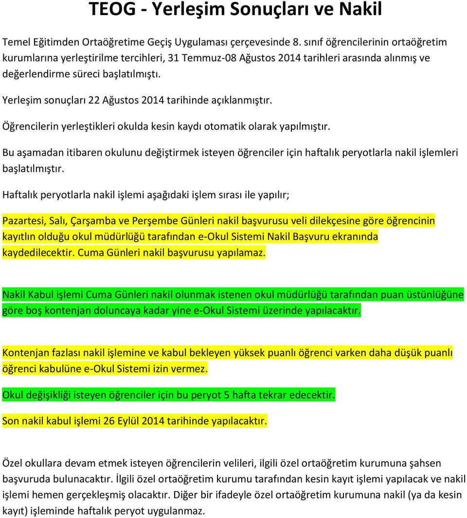 Yerleşim sonuçları 22 Ağustos 2014 tarihinde açıklanmıştır. Öğrencilerin yerleştikleri okulda kesin kaydı otomatik olarak yapılmıştır.