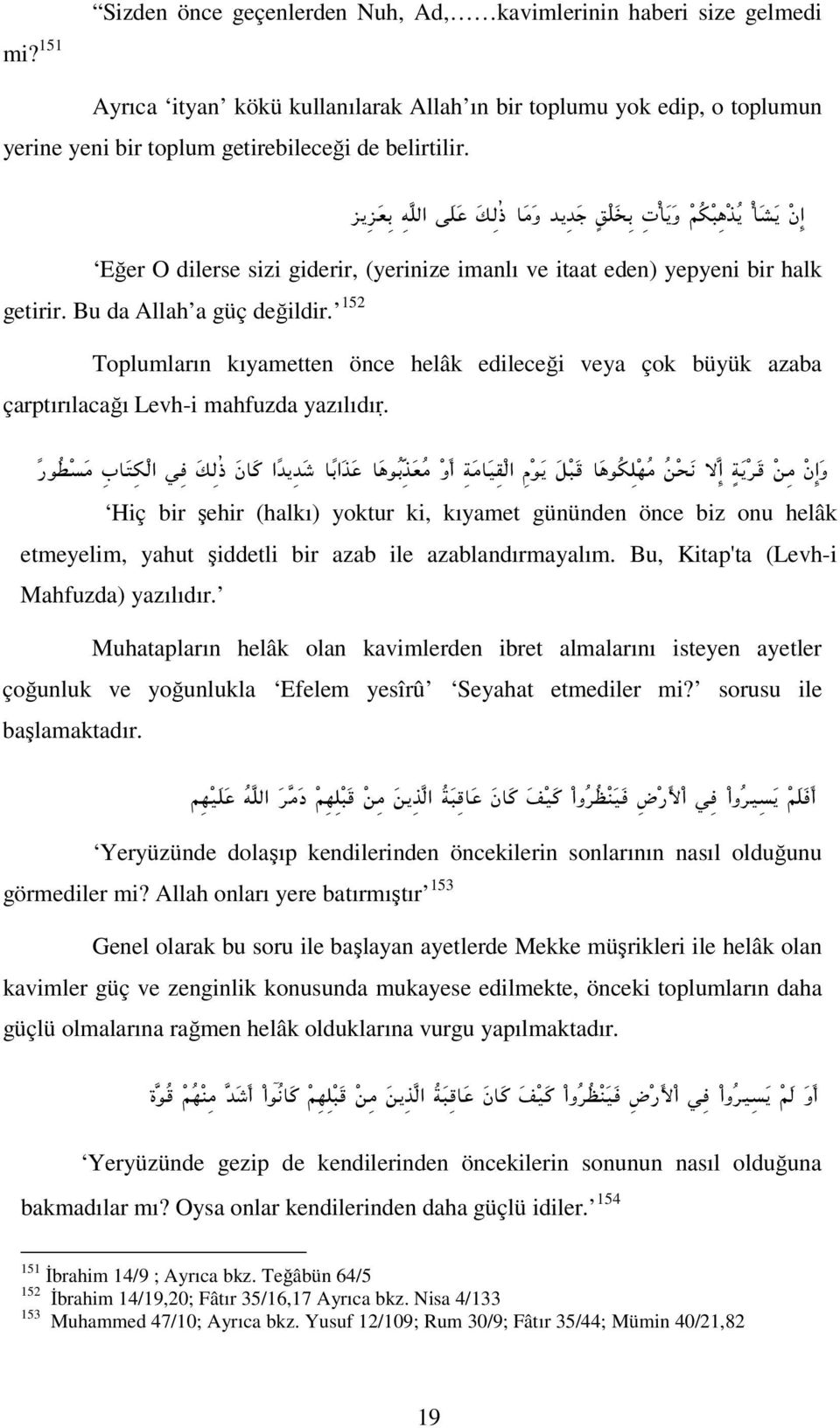 152 Toplumların kıyametten önce helâk edileceği veya çok büyük azaba çarptırılacağı Levh-i mahfuzda yazılıdır.