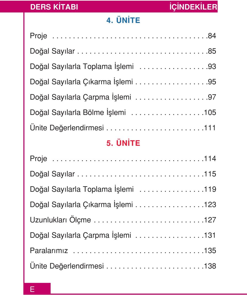 ....................................114 Do al Say lar...............................115 Do al Say larla Toplama fllemi................119 Do al Say larla Ç karma fllemi.................123 Uzunluklar Ölçme.